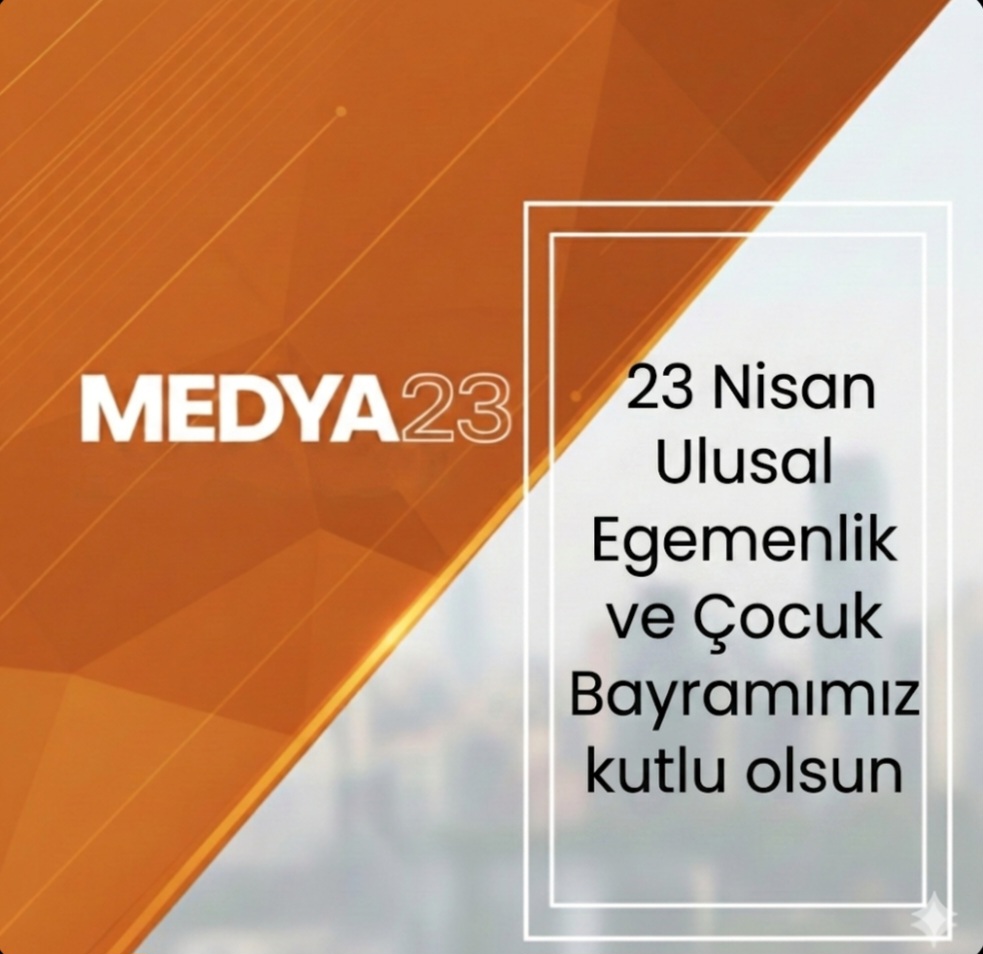 23 NİSAN ULUSAL EGEMENLİK VE ÇOCUK BAYRAMIMIZ KUTLU OLSUN